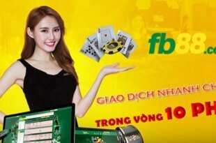 Nhanh chóng - An toàn tại FB88 khi giao dịch chỉ trong vòng 10 phút