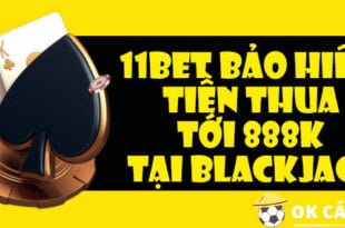 11Bet bảo hiểm tiền thua