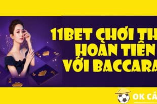 11Bet chơi thua hoàn tiền