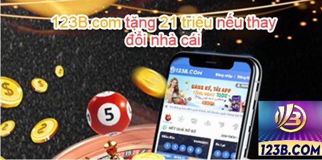 123B.com tặng 21 triệu nếu thay đổi nhà cái