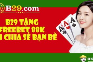 B29 tặng freebet 88k khi chia sẻ bạn bè