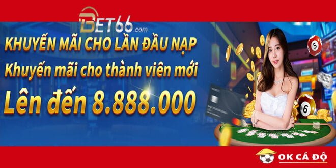 BET66 Tặng tiền lần đầu nạp lên đến 8 triệu 880k