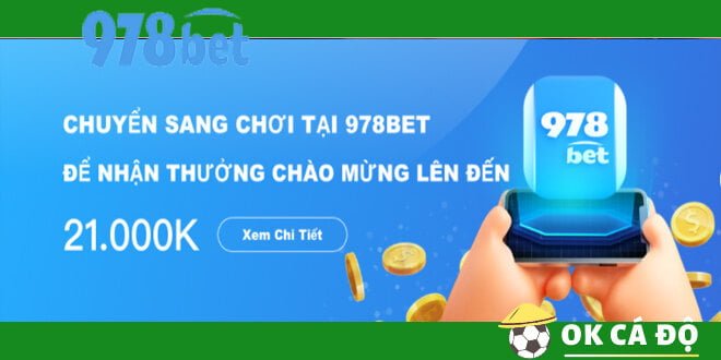 Chuyển nhà cái sang 978bet nhận thưởng chào mừng hấp dẫn