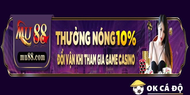  Mu88 Hoàn trả Game Casino 10% siêu hấp dẫn