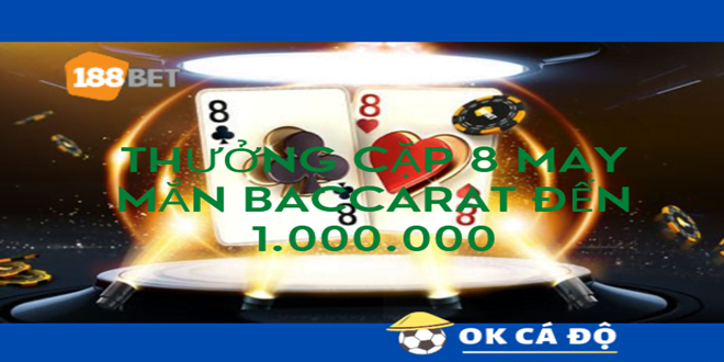 188Bet Thuong cap 8 may man Baccarat den 1.000.000