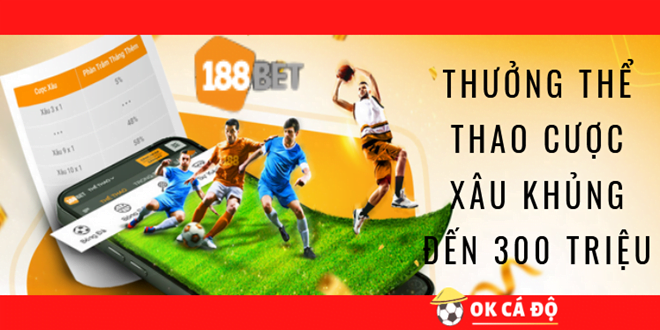 188Bet.com Thuong The Thao Cuoc Xau khung den 300 Trieu