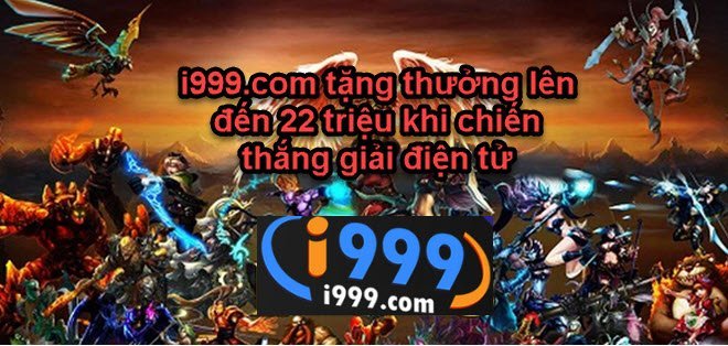 i999.com tặng thưởng lên đến 22 triệu khi chiến thắng giải điện tử