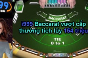 i999 Baccarat vượt cấp thưởng tích lũy 154 triệu