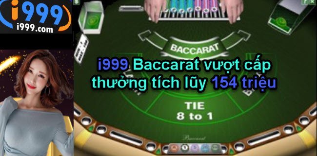 i999 Baccarat vượt cấp thưởng tích lũy 154 triệu