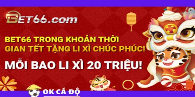 Bet66.com Li Xi Qua Tet Nham Dan 2022 Moi Li Xi 20 Trieu