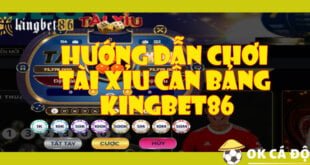 Hướng dẫn chơi Tài Xỉu cân bảng KINGBET86