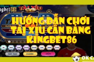 Hướng dẫn chơi Tài Xỉu cân bảng KINGBET86