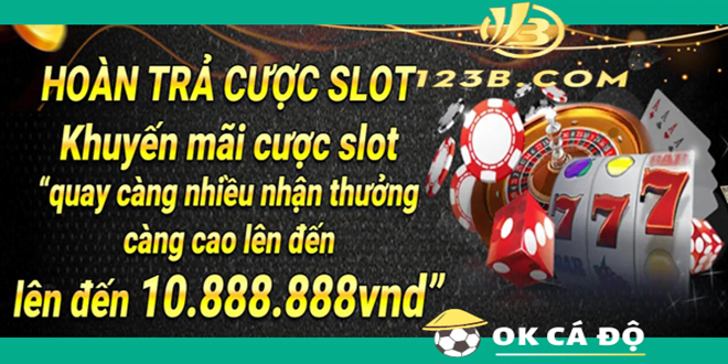 Nha cai 123B hoan tra Slot len den 10.888.888 VND