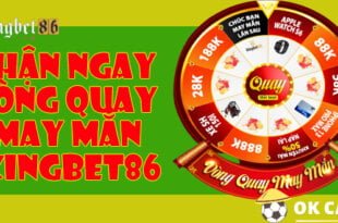 Nhận ngay vòng quay may mắn KINGBET86