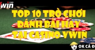 Top 10 tro choi danh bai hay tai Casino VWIN