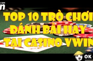 Top 10 tro choi danh bai hay tai Casino VWIN