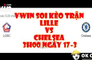 VWIN Soi keo tran Lille Vs Chelsea 3h00 ngay 17 3