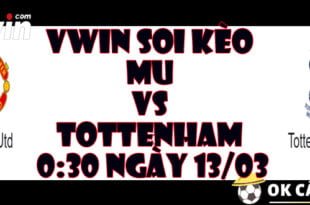 VWIN soi keo tran MU va TOTTENHAM 030 ngay 1303