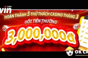 VWIN thử thách casino tháng 3 nhận thưởng lớn