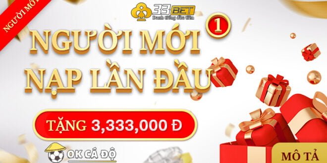 33BET Thưởng nạp lần đầu