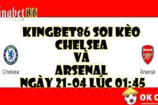 KINGBET86 Soi keo Chelsea va Arsenal ngay 21 04 luc 0145