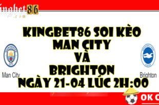 KINGBET86 Soi keo Man City va Brighton ngay 21 04 luc 2h00