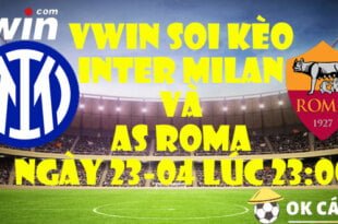 VWIN Soi keo Inter Milan va As Roma ngay 23 04 luc 23 00