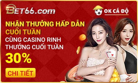 VUI CASINO THƯỞNG CUỐI TUẦN 30%