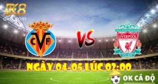 DK8 Soi kèo Villarreal và Liverpool ngày 04-05 lúc 200