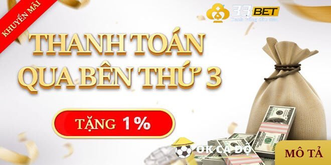 Nha cai 33BET tang 1 thanh toan qua ben thu 3