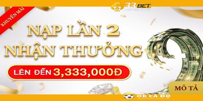 Nha cai 33BET thuong nap lan 2 sieu khung