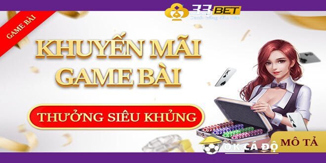 Trang 33BET thuong game bai khung