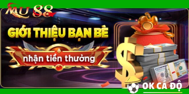 MU88 Giới thiệu bạn bè, nhận thưởng cực khủng