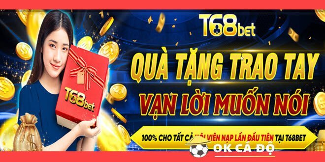 T68BET thuong nap 100 lan dau hap dan den 555K..