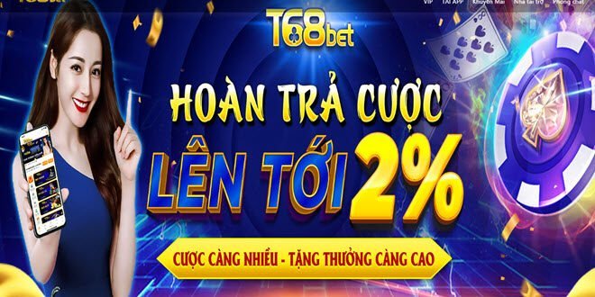 T68BET.com hoan tra cuc cao den 2 khong gioi han