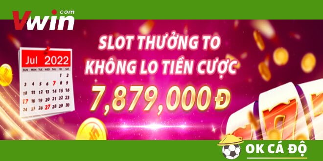 VWIN Thưởng Slot siêu to nạp tiền ngày 7.17.27