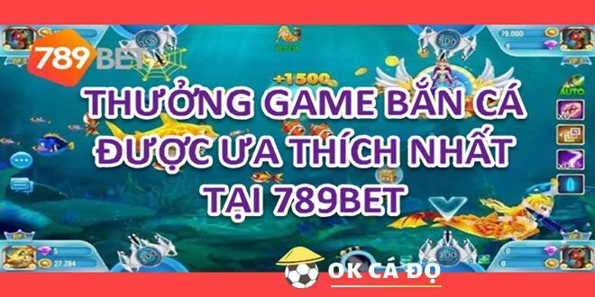 Thuong Game Ban Ca duoc ua thich nhat tai 789BET